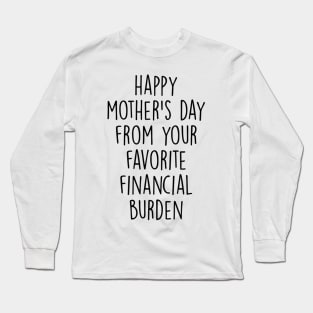 Happy Mother_s Day From Your Favorite Financial Burden Long Sleeve T-Shirt